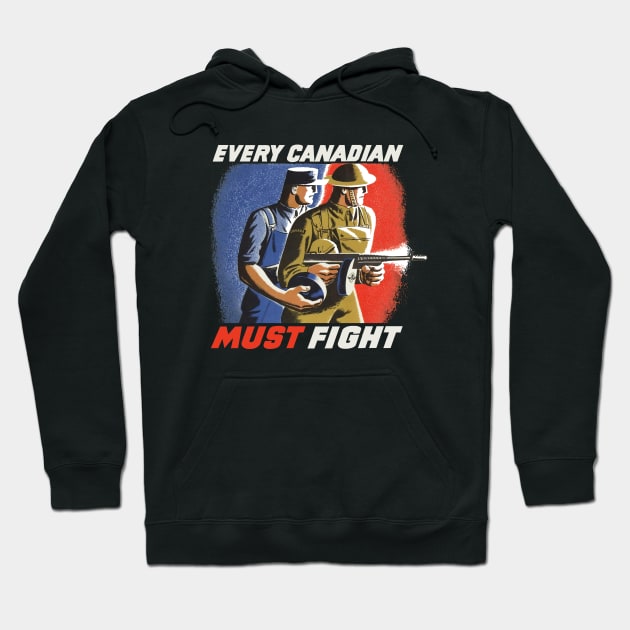 Every Canadian Must Fight | World War 2 Propaganda Hoodie by Distant War